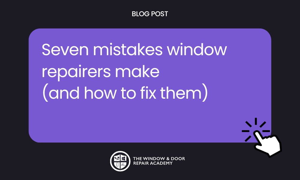 Seven Mistakes window repairers make (and how to fix them)