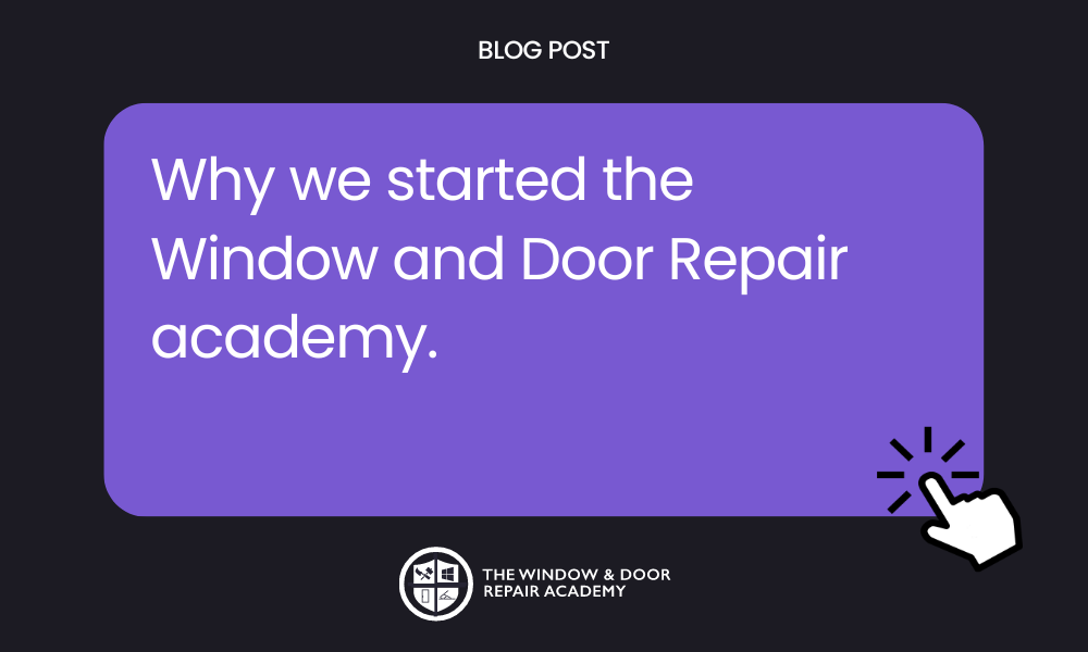 Why we started the Window and Door Repair academy.